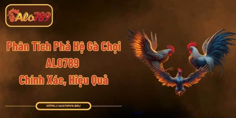 Phân Tích Phả Hệ Gà Chọi ALO789